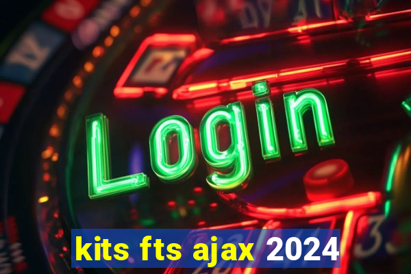 kits fts ajax 2024